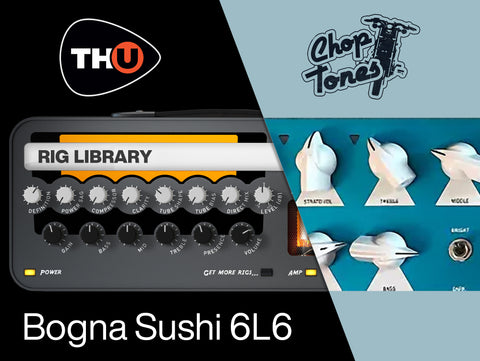 Choptones Bogna Sushi 6L6 - THU Rig Library