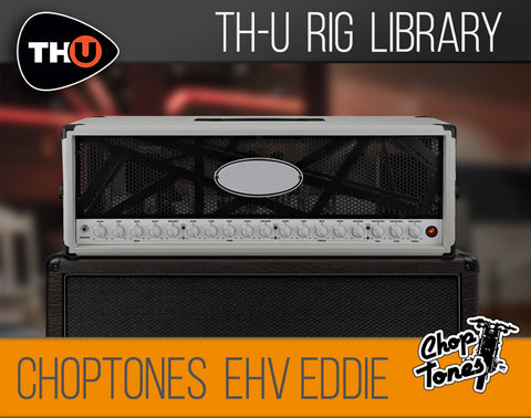 Choptones EHV Eddie - Rig Library for THU